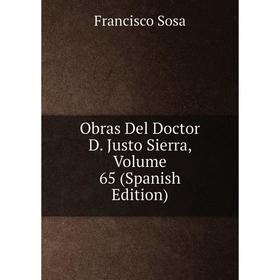 

Книга Obras Del Doctor D Justo Sierra, Volume 65