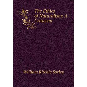

Книга The Ethics of Naturalism: A Criticism