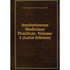 

Книга Institutionum Medicinae Practicae, Volume 2 (Latin Edition)