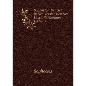 

Книга Sophokles: Deutsch in Den Versmassen Der Urschrift (German Edition)
