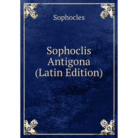 

Книга Sophoclis Antigona (Latin Edition)
