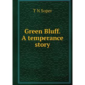 

Книга Green Bluff. A temperance story