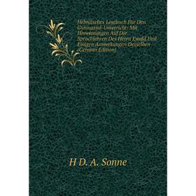 

Книга Hebräisches Lesebuch Für Den Gymnasial-Unterricht: Mit Hinweisungen Auf Die Sprachlehren Des Herrn Ewald Und Einigen Anmerkungen Desselben (Germ