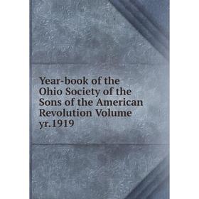 

Книга Year-book of the Ohio Society of the Sons of the American Revolution Volume yr.1919