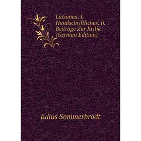 

Книга Lucianea I Handschriftliches Ii Beiträge Zur Kritik