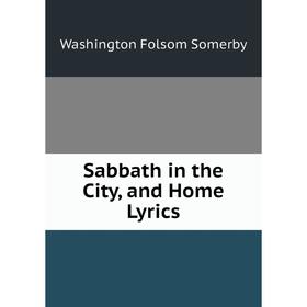 

Книга Sabbath in the City, and Home Lyrics