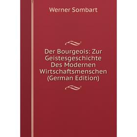

Книга Der Bourgeois: Zur Geistesgeschichte Des Modernen Wirtschaftsmenschen (German Edition)