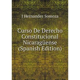 

Книга Curso De Derecho Constitucional Nicaragüense (Spanish Edition)