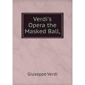 

Книга Verdi's Opera the Masked Ball