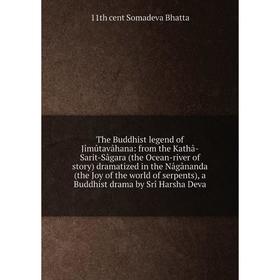 

Книга The Buddhist legend of Jîmûtavâhana: from the Kathâ-Sarit-Sâgara (the Ocean-river of story) dramatized in the Nâgânanda (the Joy of the world of