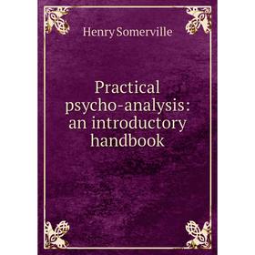 

Книга Practical psycho-analysis: an introductory handbook