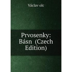 

Книга Prvosenky: Básn (Czech Edition)