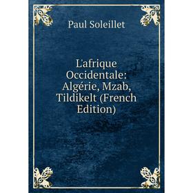 

Книга L'afrique Occidentale: Algérie, Mzab, Tildikelt