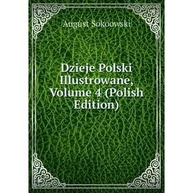 

Книга Dzieje Polski Illustrowane, Volume 4 (Polish Edition)