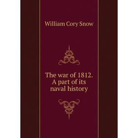 

Книга The war of 1812. A part of its naval history