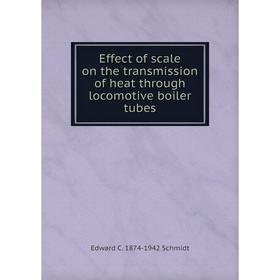 

Книга Effect of scale on the transmission of heat through locomotive boiler tubes