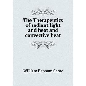 

Книга The Therapeutics of radiant light and heat and convective heat