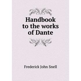 

Книга Handbook to the works of Dante