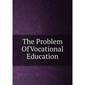 

Книга The Problem Of Vocational Education