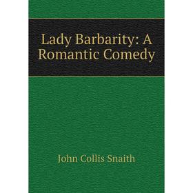 

Книга Lady Barbarity: A Romantic Comedy