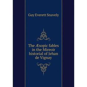 

Книга The Æsopic fables in the Mireoir historial of Jehan de Vignay