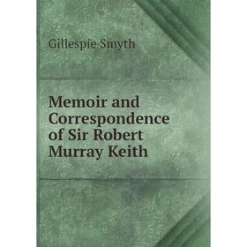 

Книга Memoir and Correspondence of Sir Robert Murray Keith