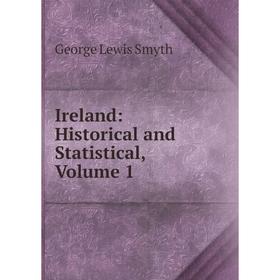 

Книга Ireland: Historical and Statistical, Volume 1