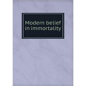 

Книга Modern belief in immortality