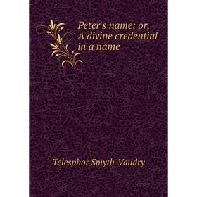 

Книга Peter's name; or, A divine credential in a name