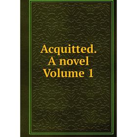 

Книга Acquitted. A novel Volume 1