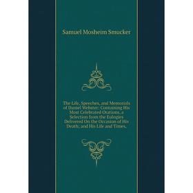 

Книга The Life, Speeches, and Memorials of Daniel Webster: Containing His Most Celebrated Orations, a Selection from the Eulogies Delivered On the Occ