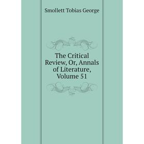 

Книга The Critical Review, Or, Annals of Literature, Volume 51