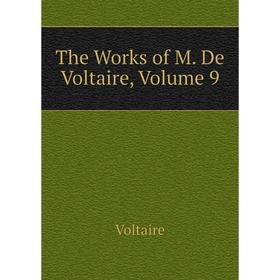 

Книга The Works of M. De Voltaire, Volume 9