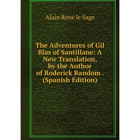 

Книга The Adventures of Gil Blas of Santillane: A New Translation, by the Author of Roderick Random. (Spanish Edition)