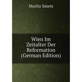 

Книга Wien Im Zeitalter Der Reformation (German Edition)