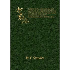 

Книга A digest of the cases decided and reported in the High Court of Errors and Appeals and the Superior Court of Chancery of the state of Mississipp
