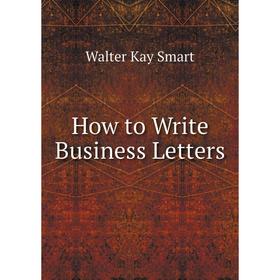 

Книга How to Write Business Letters