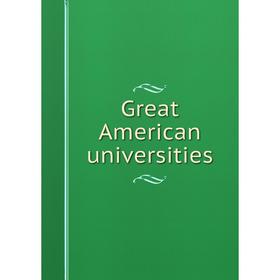 

Книга Great American universities