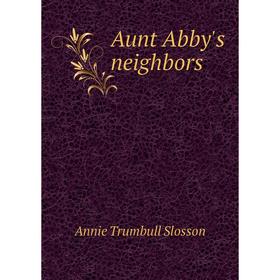 

Книга Aunt Abby's neighbors