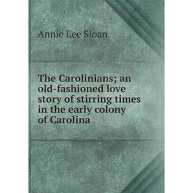 

Книга The Carolinians; an old-fashioned love story of stirring times in the early colony of Carolina