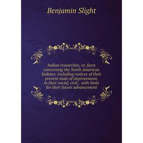 

Книга Indian researches, or, facts concerning the North American Indians: including notices of their present state of improvement, in their social, ci