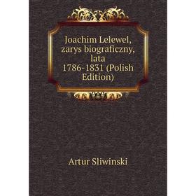 

Книга Joachim Lelewel, zarys biograficzny, lata 1786-1831 (Polish Edition)
