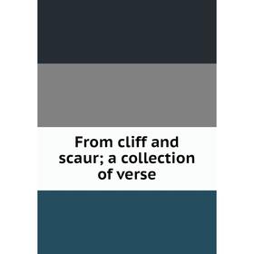 

Книга From cliff and scaur; a collection of verse