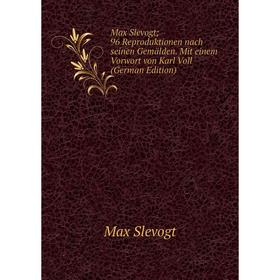 

Книга Max Slevogt; 96 Reproduktionen nach seinen Gemälden Mit einem Vorwort von Karl Voll
