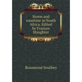 

Книга Storm and sunshine in South Africa. Edited by Frances Slaughter