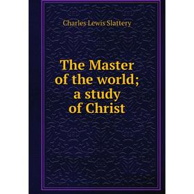 

Книга The Master of the world; a study of Christ