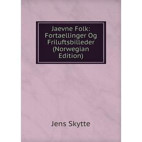 

Книга Jaevne Folk: Fortaellinger Og Friluftsbilleder (Norwegian Edition)
