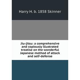 

Книга Jiu-jitsu: a comprehensive and copiously illustrated treatise on the wonderful Japanese method of attack and self-defense