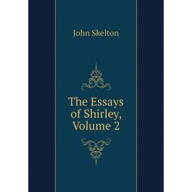 

Книга The Essays of Shirley, Volume 2