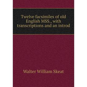 

Книга Twelve facsimiles of old English MSS., with transcriptions and an introd